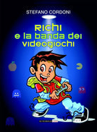 Richi e la banda dei videogiochi di Stefano Cordoni