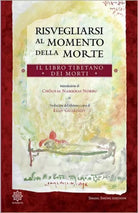 Risvegliarsi Al Momento Della Morte. Il Libro Tibetano Dei Morti-Chogyal Namkhai
