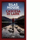 L ascesa di Lark di Silas House