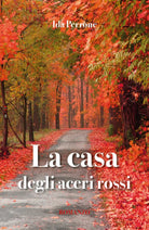 La casa degli aceri rossi di Ida Perrone, 2017, Youcanprint