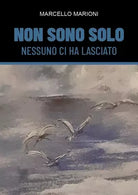 Non sono solo nessuno ci ha lasciato di Marcello Marioni