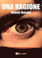 Una ragione di Noemi Baroni, 2017, Youcanprint