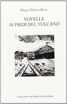 Novelle ai piedi del vulcano	 di Filippo Marotta Rizzo,  2009,  Maimone Editore