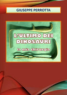 L’ultimo dei dinosauri. La mia chirurgia di Giuseppe Perrotta, 2020, Youcanpr