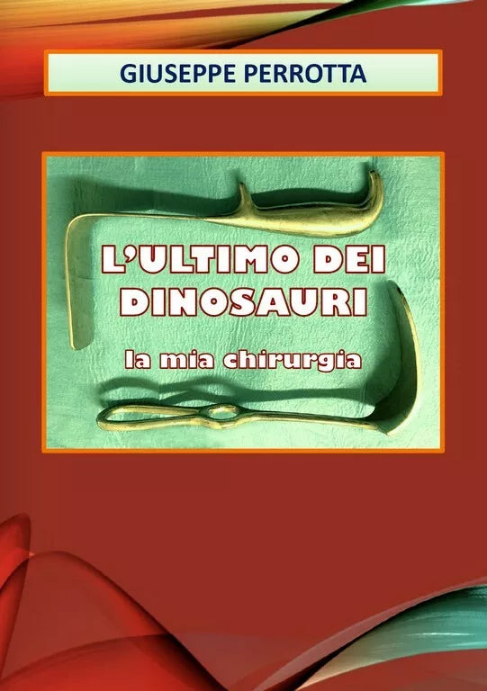 L’ultimo dei dinosauri. La mia chirurgia di Giuseppe Perrotta, 2020, Youcanpr