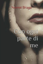 Con Ogni Parte Di Me di Noemi Braga