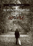 Il punto esatto di due anime di Luigi Mancini, 2019, Youcanprint