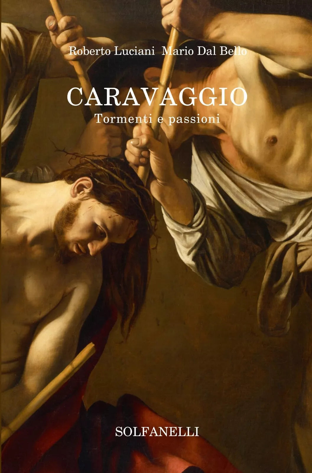 Caravaggio Tormenti e passioni di Roberto Luciani