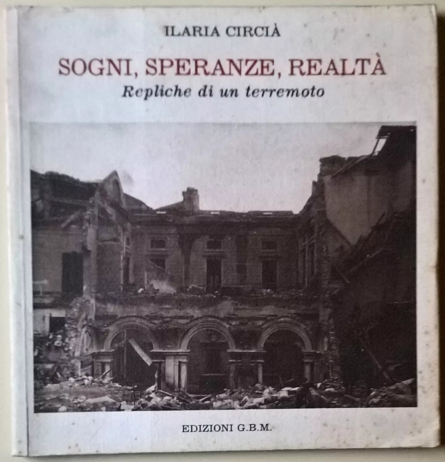 Sogni, Speranze, Realtà. Repliche di un terremoto- Ilaria Circià  1988, G.B.M. L