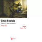 L amica di mia figlia di Silvia Piga