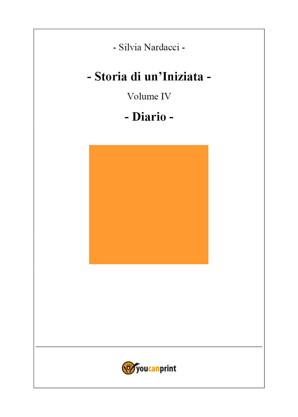 Storia di un’Iniziata-volume IV-Diario di Silvia Nardacci, 2019, Youcanprint