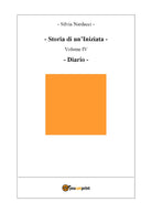 Storia di un’Iniziata-volume IV-Diario di Silvia Nardacci, 2019, Youcanprint