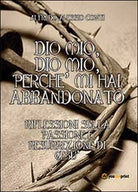 Dio mio, Dio mio, perche mi hai abbandonato - Alfredo A. Conti, 2014, Youcanpr