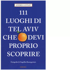 111 LUOGHI DI TEL AVIV CHE DEVI PROPRIO SCOPRIRE di LIVNAT