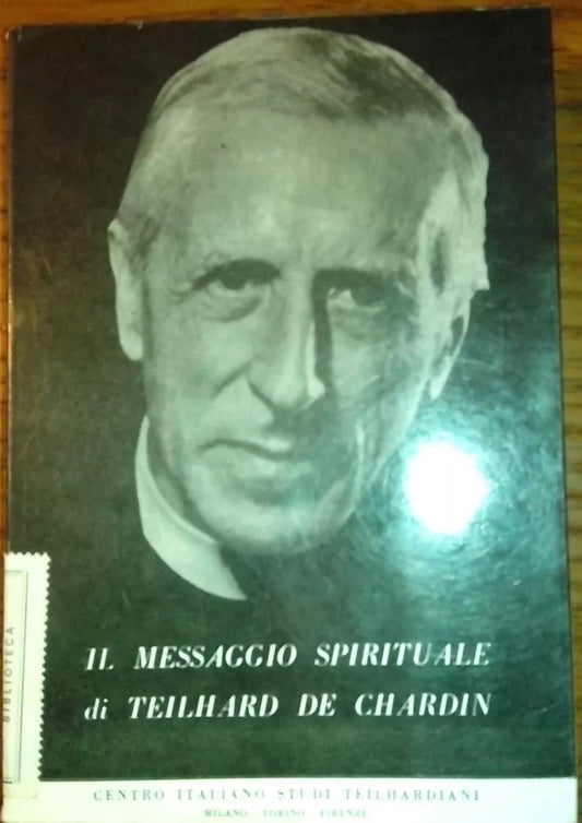 IL MESSAGGIO SPIRITUALE DI TEILHARD DE CHARDIN 1965 ATTI DEL CONVEGNO A MILANO