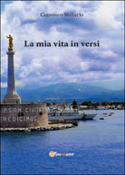 La mia vita in versi di Stellario Cutroneo, 2016, Youcanprint