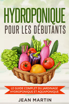 Hydroponique pour les d butants Le guide complet du jardinage hydroponique et a