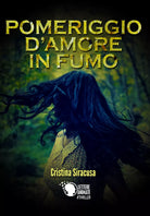 Pomeriggio d’amore in fumo, Cristina Siracusa, 2018, Lettere Animate Editore