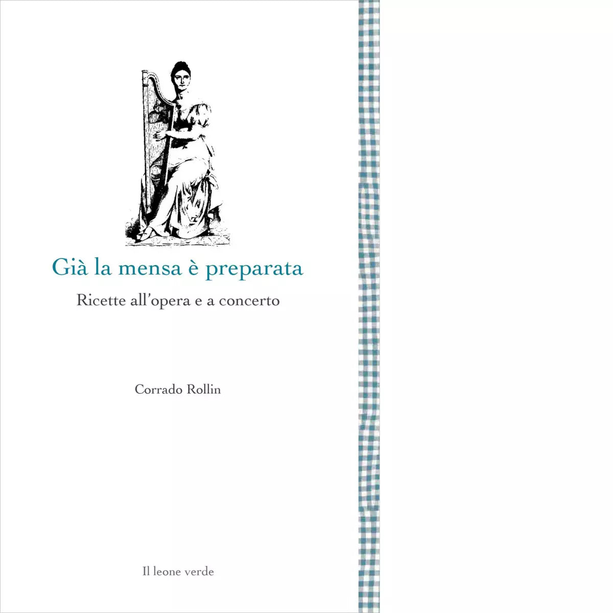 Gi la mensa preparata Ricette all opera e a concerto di Corrado Rollin
