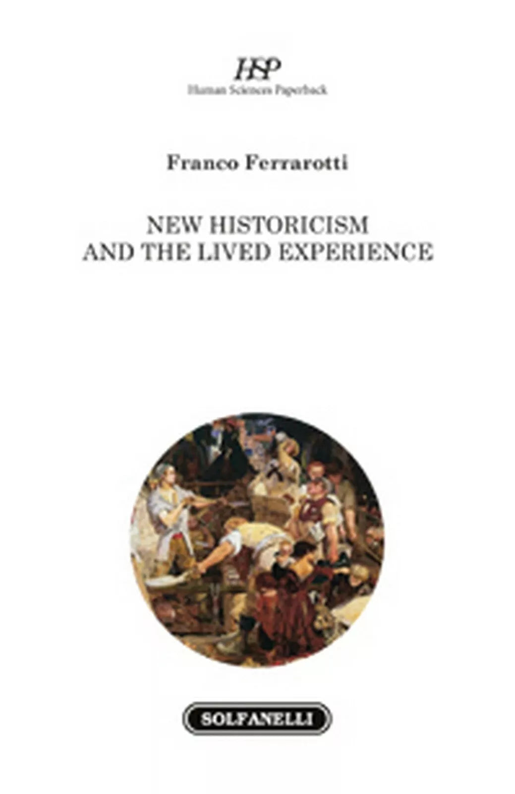 NEW HISTORICISM AND THE LIVED EXPERIENCE di Franco Ferrarotti, Solfanelli Ed.