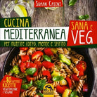 Cucina mediterranea sana e veg. Per nutrire corpo, mente e spirito di Suman Casi