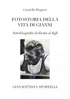 Fotostoria della vita di Gianni Autobiografia dedicata ai figli di Graziella D