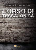 L’Orso di Tessalonica di Sergio L Invernizzi, 2021, Youcanprint