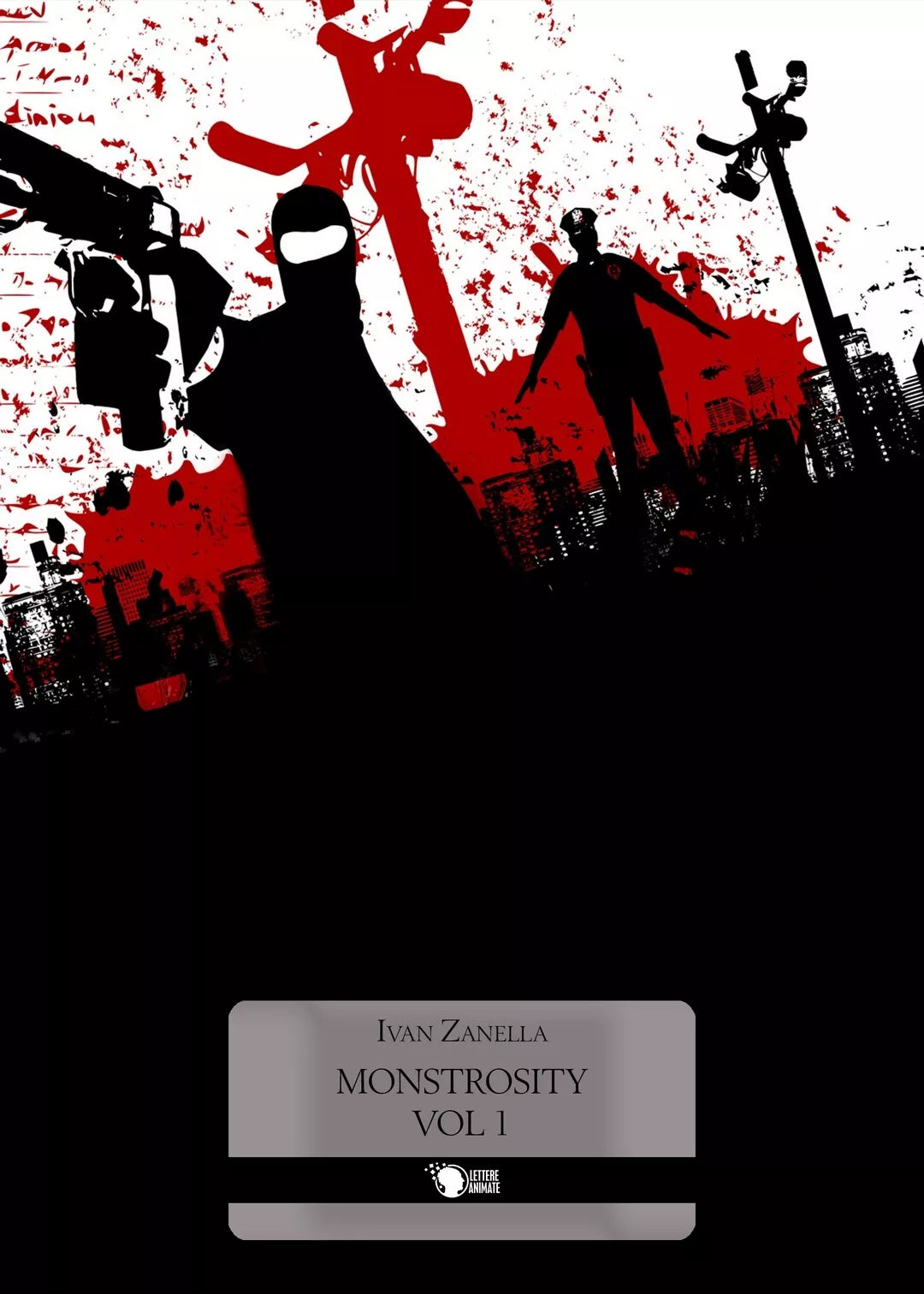 Monstrosity - Volume 1 di Ivan Zanella, 2016, Lettere Animate Editore