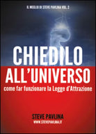 Chiedilo all’universo. Come far funzionare la legge d’attrazione di Steve Pavlin