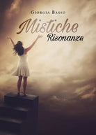 Mistiche Risonanze di Giorgia Basso, 2019, Youcanprint