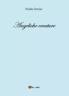 Angeliche Creature di Denise Podda, 2016, Youcanprint