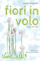 Fiori in volo di Gianluca Giunchiglia, 2018, Youcanprint