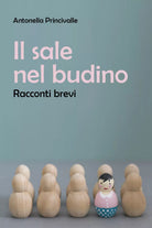 Il sale nel budino di Antonella Princivalle, 2021, Youcanprint
