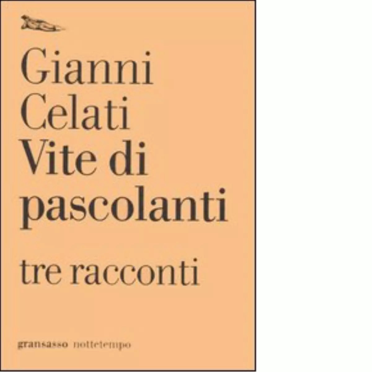 Vite di pascolanti Tre racconti di Gianni Celati
