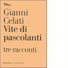 Vite di pascolanti Tre racconti di Gianni Celati