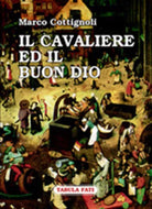 Il cavaliere ed il buon Dio di Marco Cottignoli, Mariano Dardo, 2005, Tabula F
