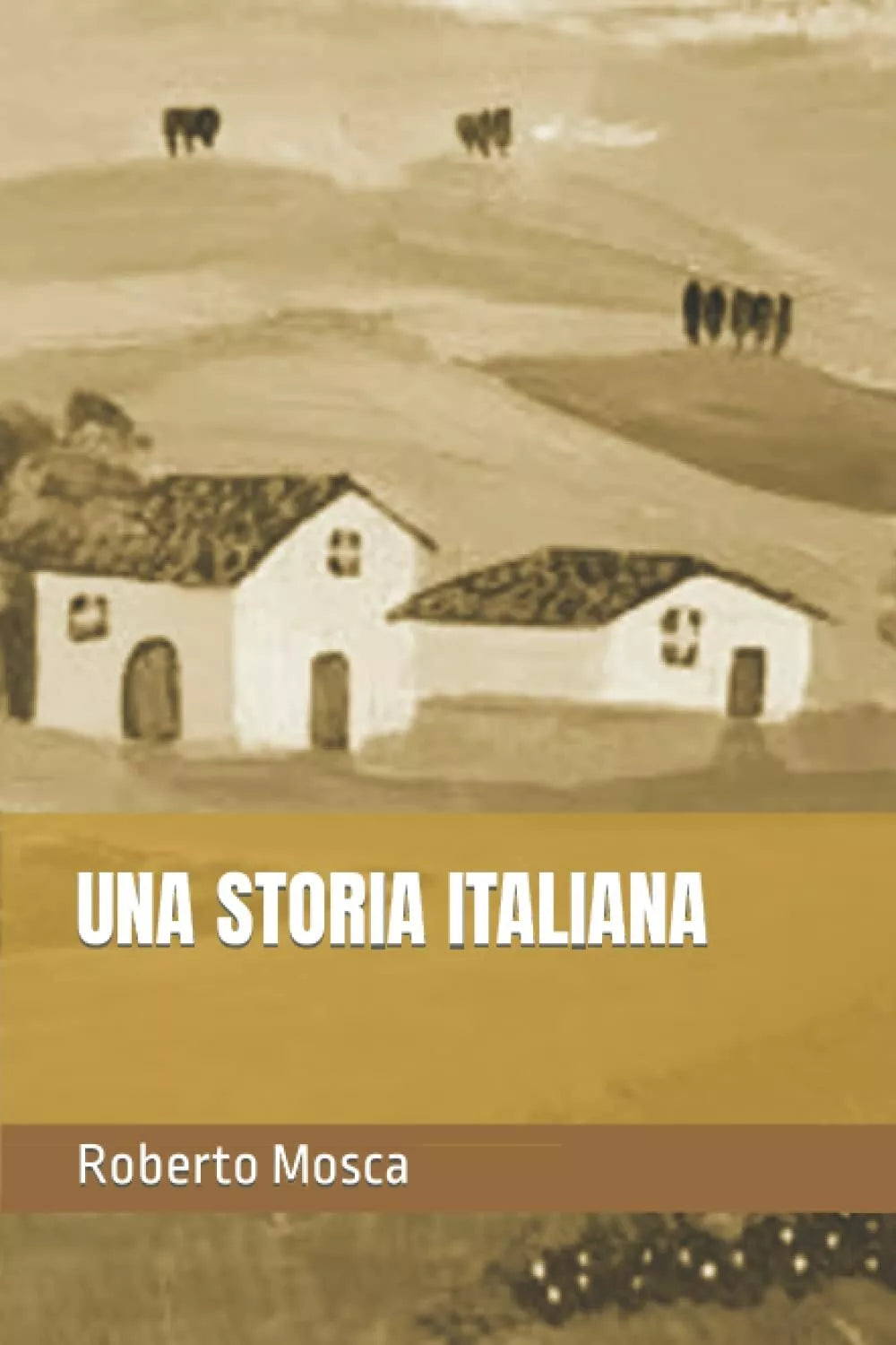 UNA STORIA ITALIANA di Roberto Mosca 2021 Indipendently Published