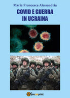 Co vid e guerra in Ucraina di Maria Francesca Alessandria