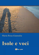 Isole e voci di Maria Rosa Giannalia, 2016, Youcanprint