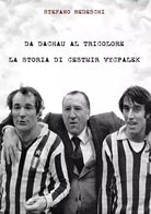 Da Dachau Al Tricolore di Stefano Bedeschi