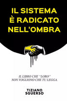 Il Sistema E Radicato Nell’Ombra Il Libro Che Loro Non Vogliono Che Tu Legga. di