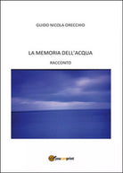 La memoria dell’acqua di Guido N. Orecchio, 2014, Youcanprint