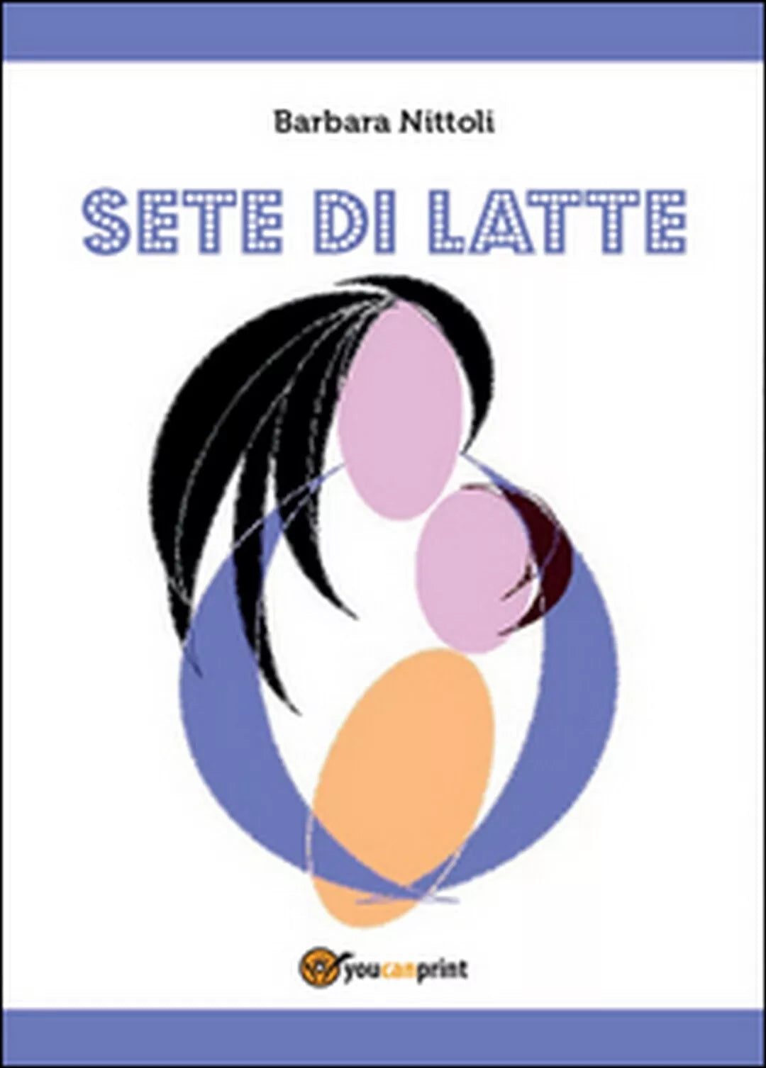 Sete di Latte di Barbara Nittoli, 2014, Youcanprint