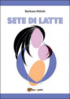 Sete di Latte di Barbara Nittoli, 2014, Youcanprint