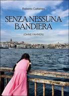 Nessuna bandiera ohne fahnen di Roberto Cattaneo, 2014, Youcanprint