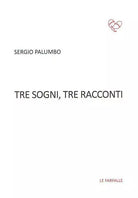 Tre sogni, tre racconti di Sergio Palumbo, 2015, Edizioni Le Farfalle