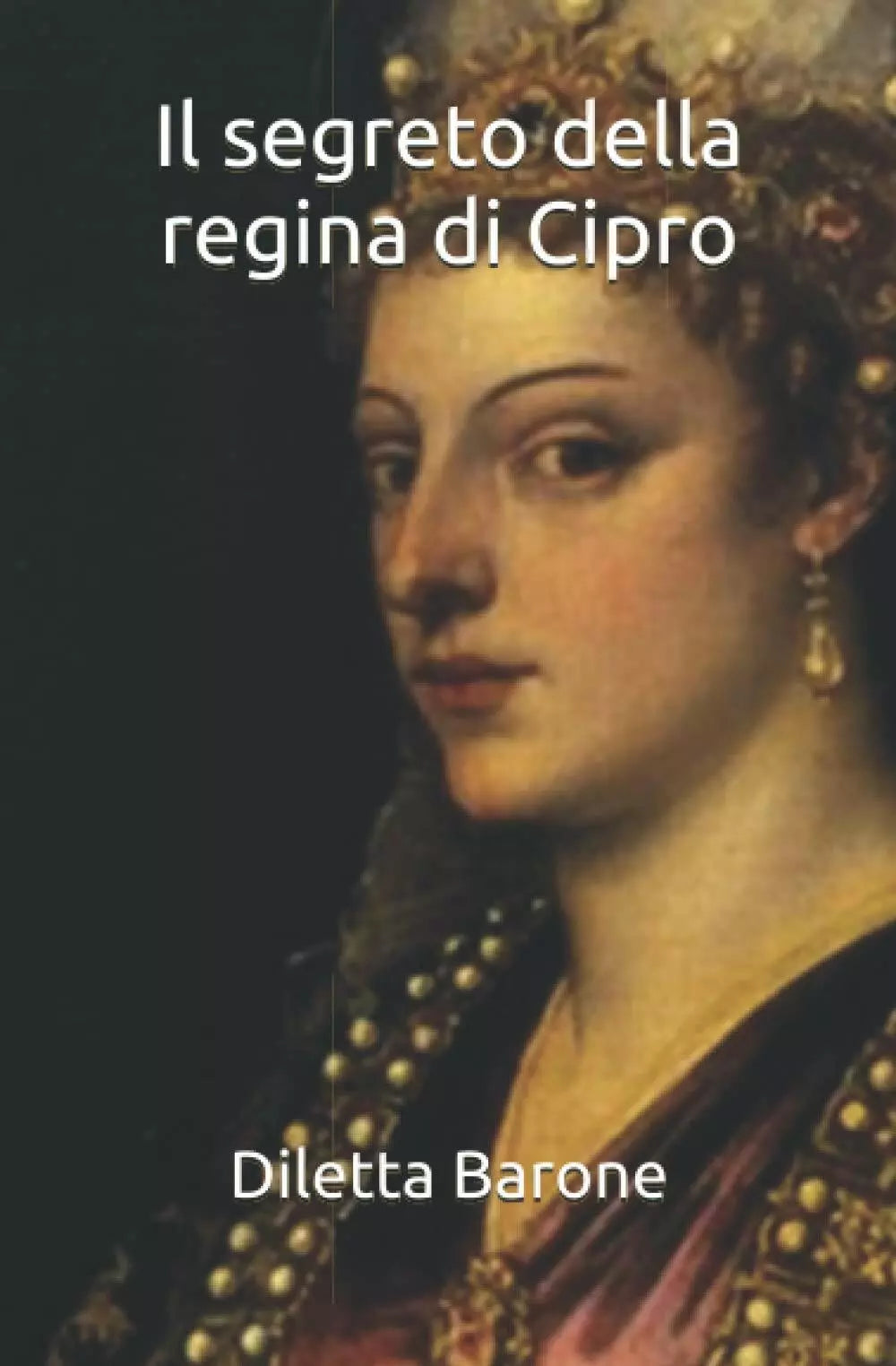 Il Segreto Della Regina Di Cipro di Diletta Barone