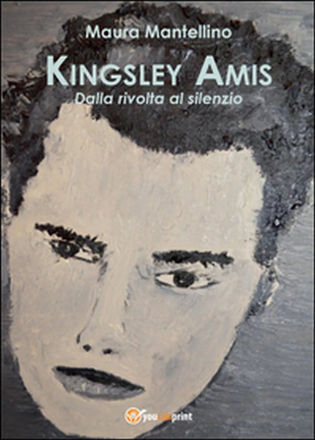 Kingsley Amis. Dalla rivolta al silenzio, Maura Mantellino, 2015, Youcanprint