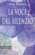 La voce del silenzio di Ana Danca, 2021, Gilgamesh Edizioni