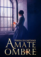 Amate Ombre di Teresa Di Gaetano, 2017, Youcanprint